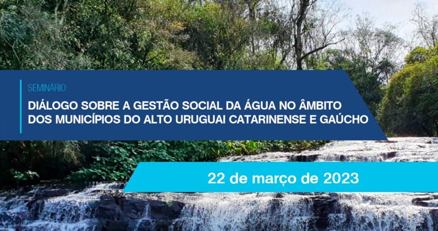Seminário: Diálogo sobre a Gestão Social da Água no Âmbito dos Municípios do Alto Uruguai Catarinense e Gaúcho